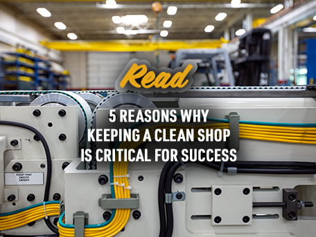 5 Reasons Why Keeping a Clean Shop is Critical for Success 2
