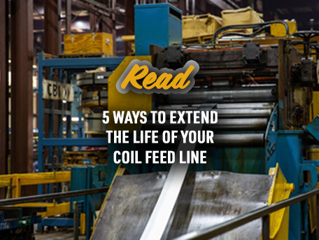 5 WAYS TO EXTEND THE LIFE OF YOUR COIL FEED LINE 3